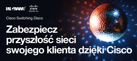 Zabezpiecz przyszłość sieci swojego klienta dzięki Cisco